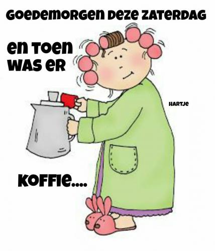 Goedemorgen en nu eerst koffie
