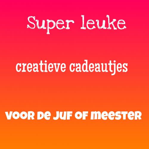 Trakteer de Juf of Meester met een van deze superleuke ideeën