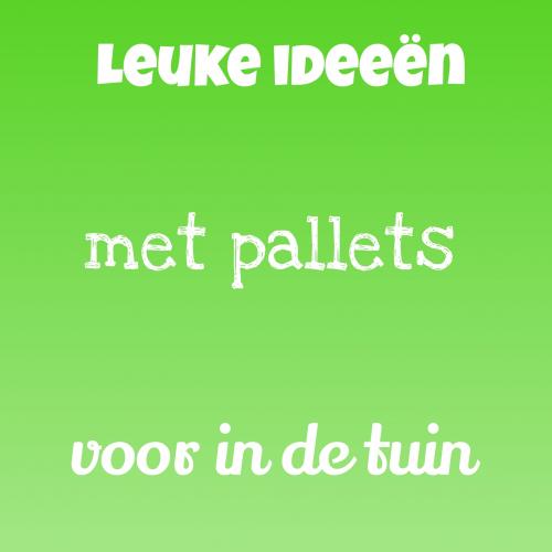 Leuke ideeën met pallets