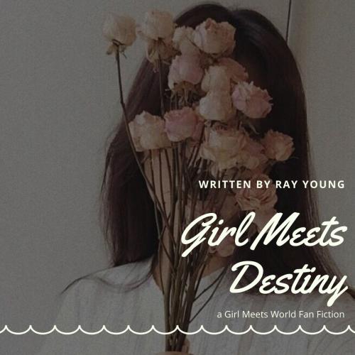 GIRL MEETS DESTINY [2] - a Girl Meets World Fan Fiction