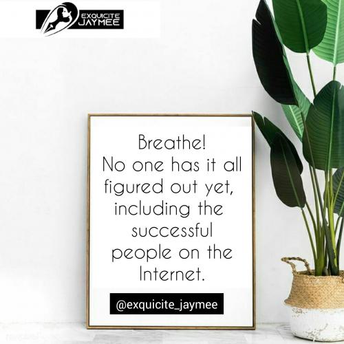 Breathe and breathe again, no one has it all figured out yet 