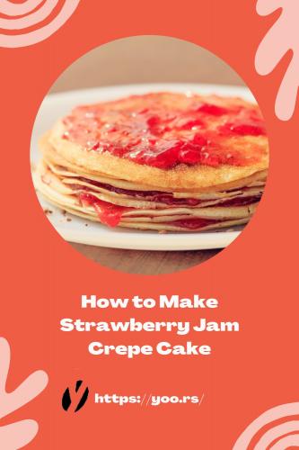 How to make Strawberry jam crepe cake