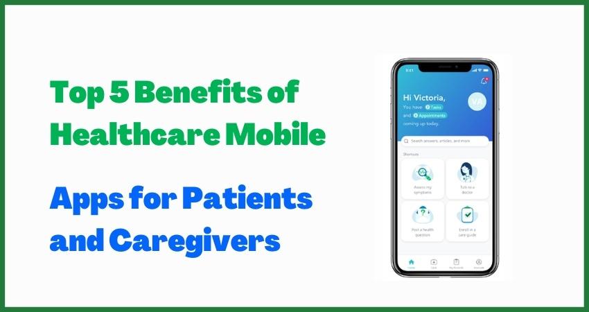 Top 5 Benefits of Healthcare Mobile Apps for Patients and Caregivers