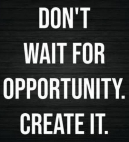 Don’t wait, create