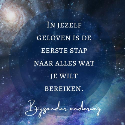 In jezelf geloven is de eerste stap naar alles wat je wilt bereiken