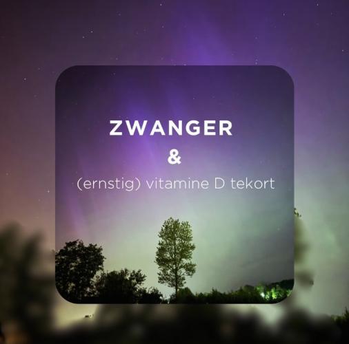 Zwangerschap en (ernstig) vitamine D tekort