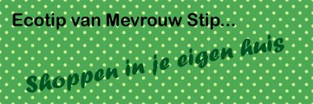 Ecotip van Mevrouw Stip... Shoppen in je eigen huis...