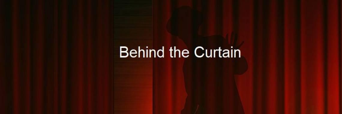Behind the Curtain