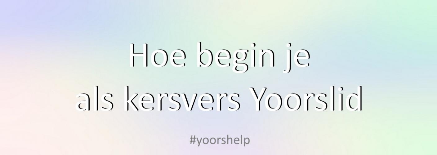 Hoe begin je als kersvers Yoorslid?