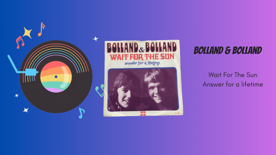 Bolland & Bolland - Wait For The Sun / Answer for a lifetime