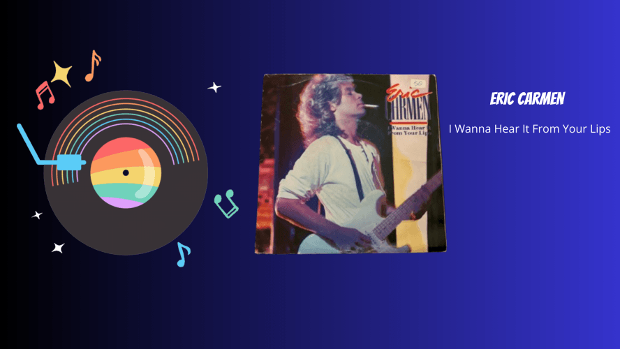 Eric Carmen - I Wanna Hear It From Your Lips