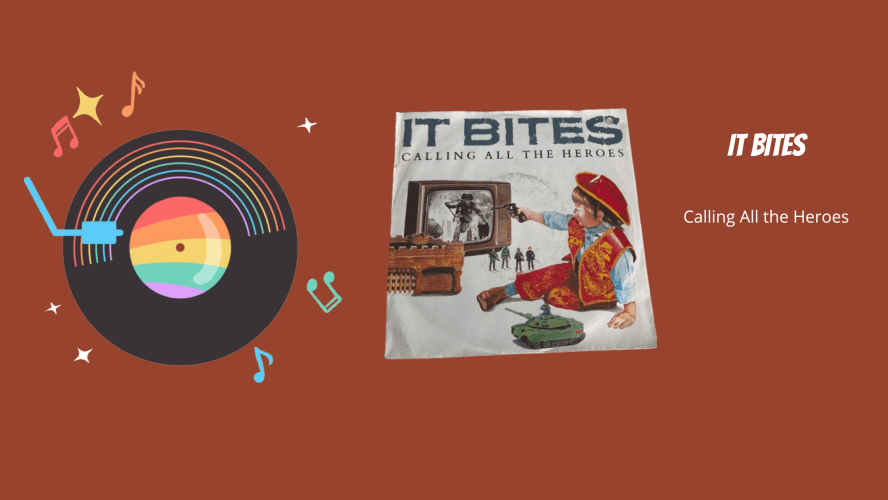 Calling All the Heroes — It Bites and their biggest hit