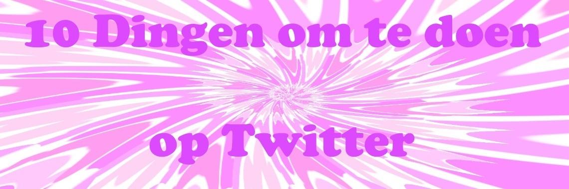  10 dingen om te doen op Twitter