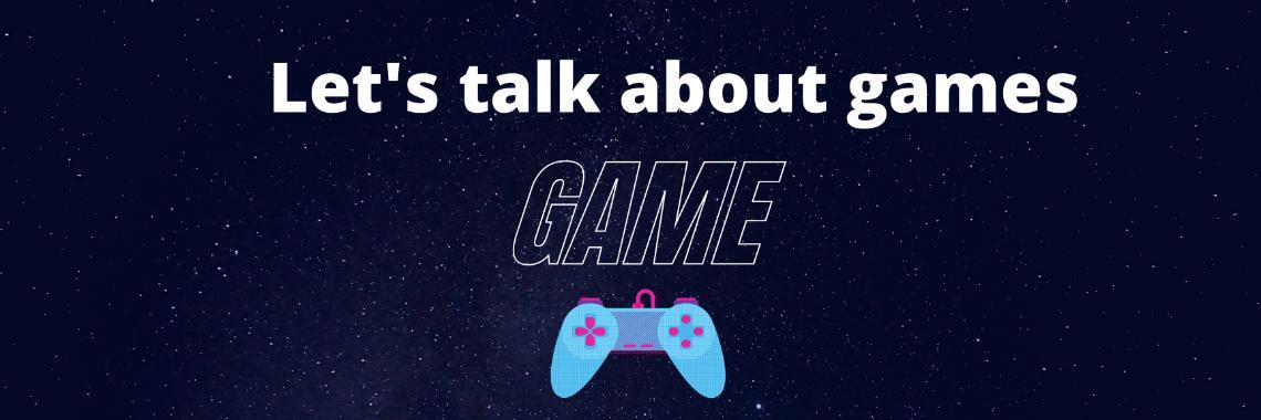  Hablemos sobre juegos / Let's talk about games