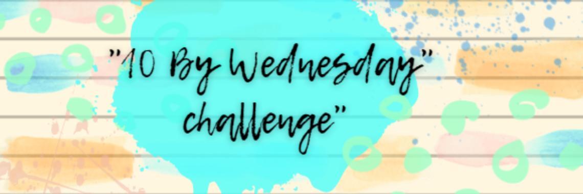  INTRO: "10 by Wednesday" challenge for my inter writer