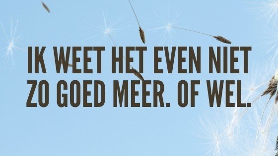 Ik weet het even niet meer | Rosita&Charlene-Blogs-Creaties
