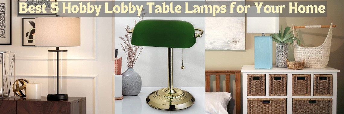5 Hobby Lobby Table Lamps for Your Home