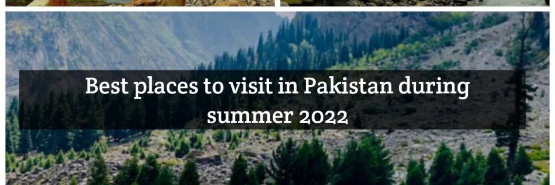 Best Places to Visit in Pakistan during Summer 2022 | Sadaf W.