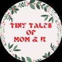 Tiny Tales of mom and K