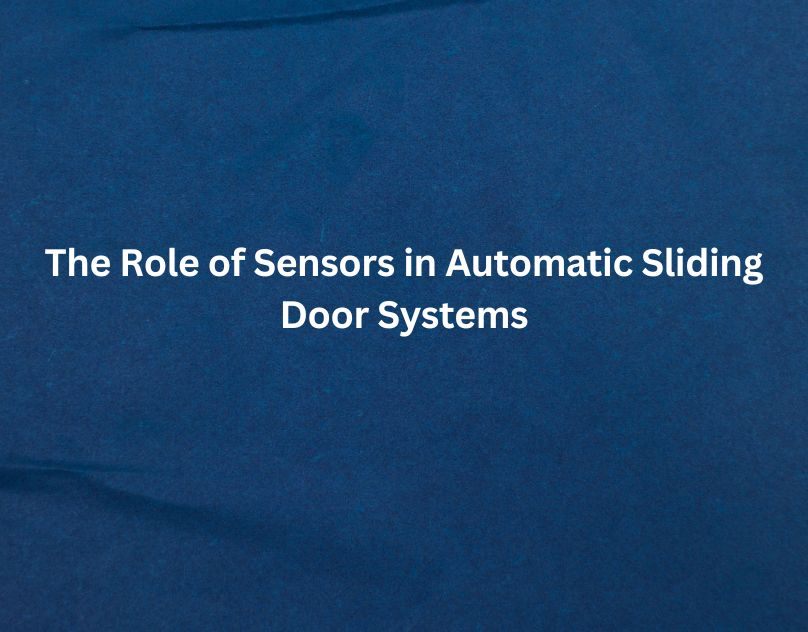 The Role of Sensors in Automatic Sliding Door Systems Yoors
