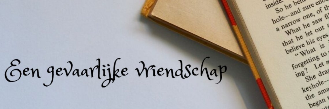 Een gevaarlijke vriendschap - Deel 2 | vanrupstotvlinder