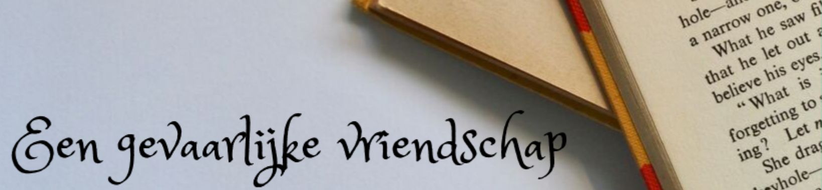 Een gevaarlijke vriendschap - Deel 10 | vanrupstotvlinder