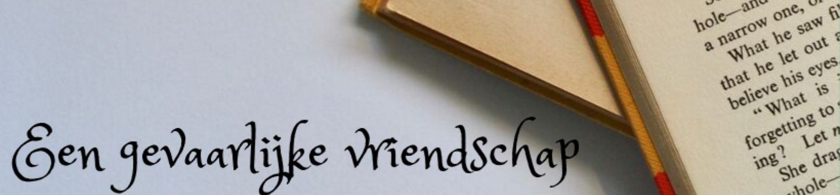 Een gevaarlijke vriendschap - Deel 11 | vanrupstotvlinder