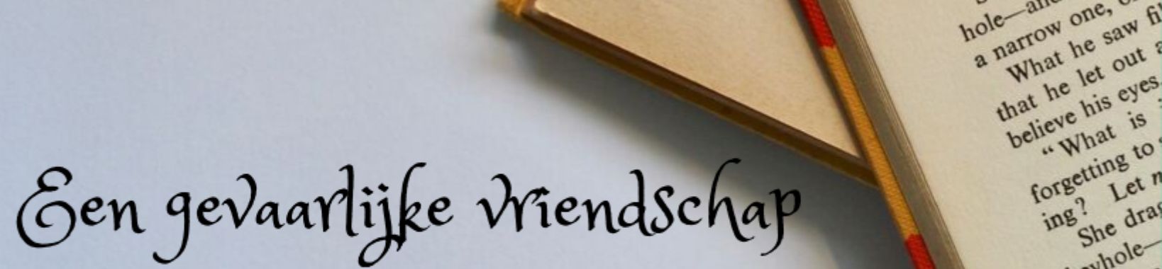 Een gevaarlijke vriendschap - Deel 13 | vanrupstotvlinder