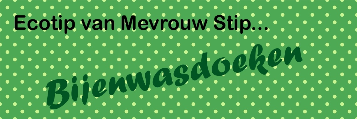 Ecotip van Mevrouw Stip... Bijenwasdoeken... | Mevrouw Stip...