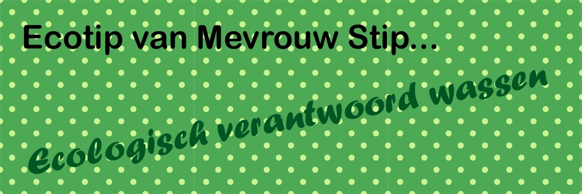 Ecotip van Mevrouw Stip... Ecologisch verantwoord wassen... | Mevrouw Stip...