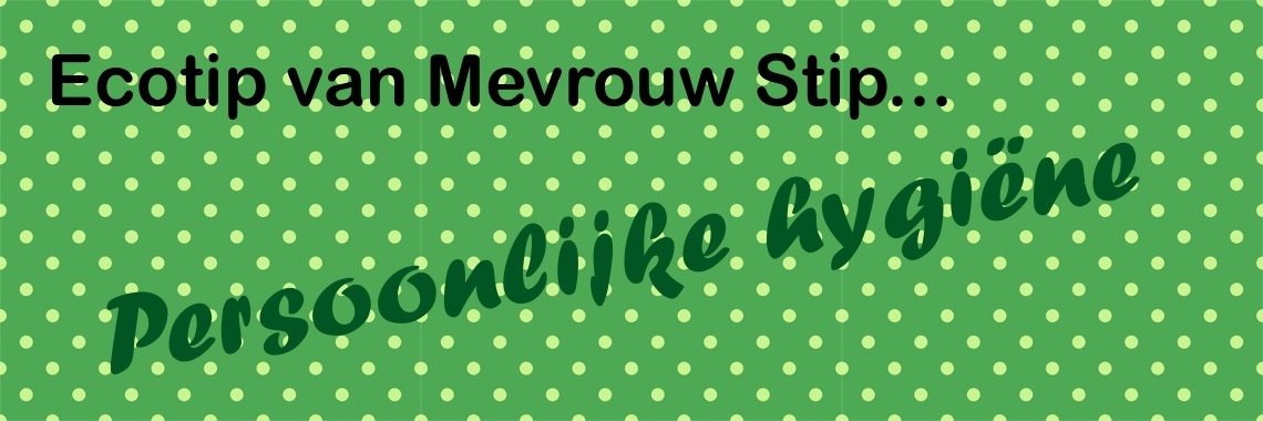 Ecotip van Mevrouw Stip... Persoonlijke hygiëne... | Mevrouw Stip...