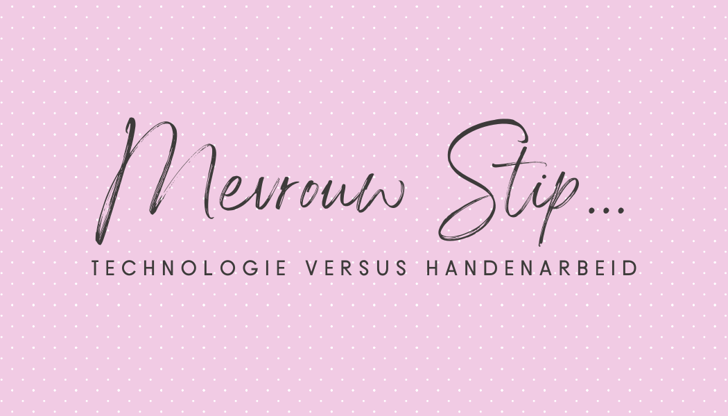 Technologie versus Handenarbeid... | Mevrouw Stip...