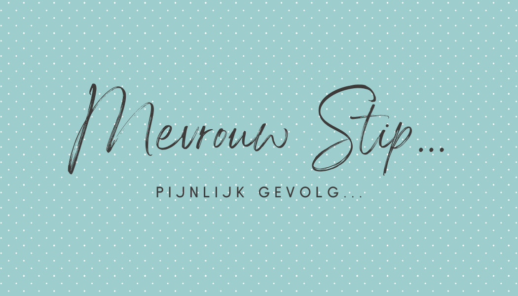 Pijnlijk gevolg... | Mevrouw Stip...
