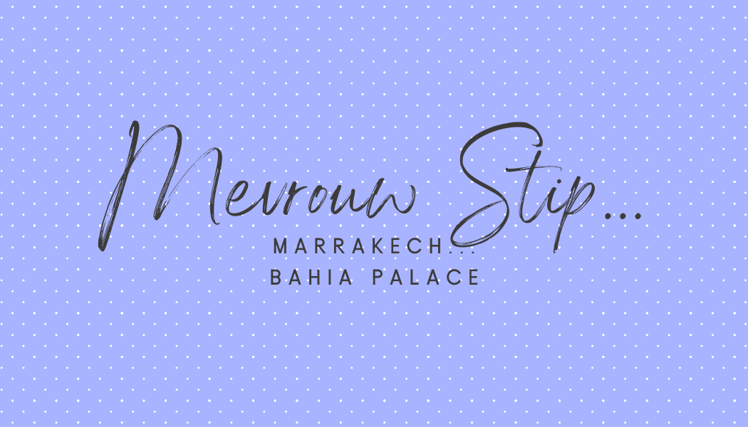 Bahia Palace... Een luxueus optrekje... | Mevrouw Stip...