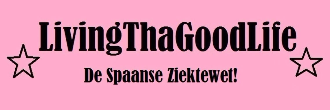 De Spaanse Ziektewet! | LivingThaGoodLife
