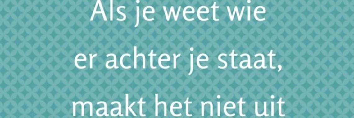 Weet jij wie achter je staat en je onvoorwaardelijk steunt...? | Mich Peters
