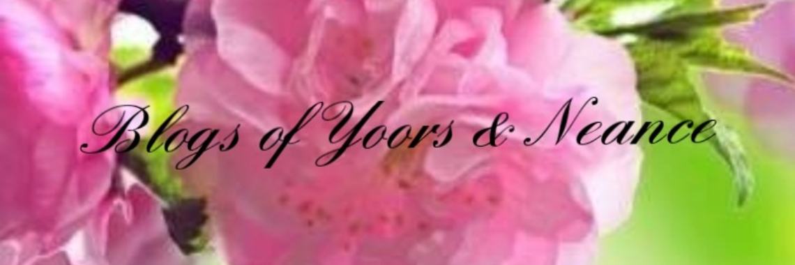 "Blogs of Yoors & Neance" | Neance