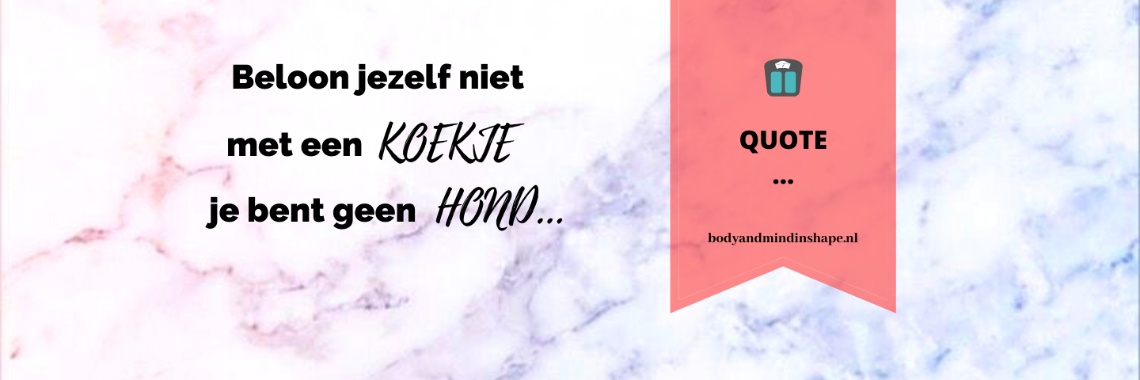 Beloon jezelf niet met een koekje... je bent geen hond! | Bodyandmindinshape.nl