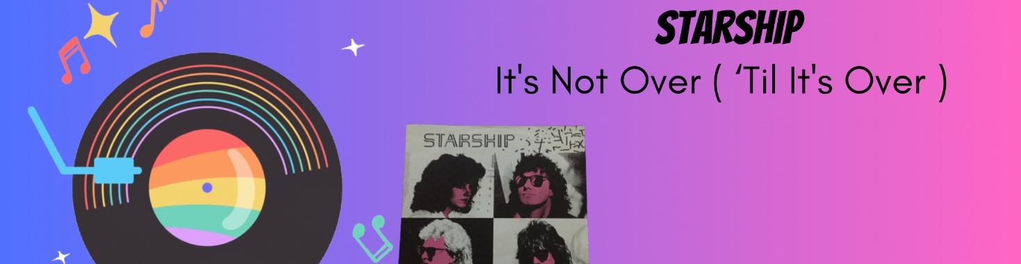 Starship - It's Not Over ( 'Til It's Over ) | Muziek