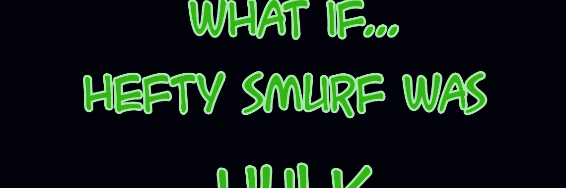What if... Hefty Smurf was the Hulk?!? | diniedezeeuw