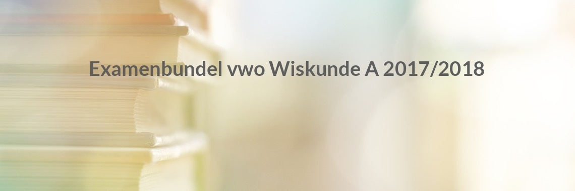 Examenbundel Vwo Wiskunde A 2017/2018 - Yoors