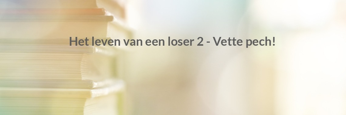 Het Leven Van Een Loser 2 - Vette Pech!