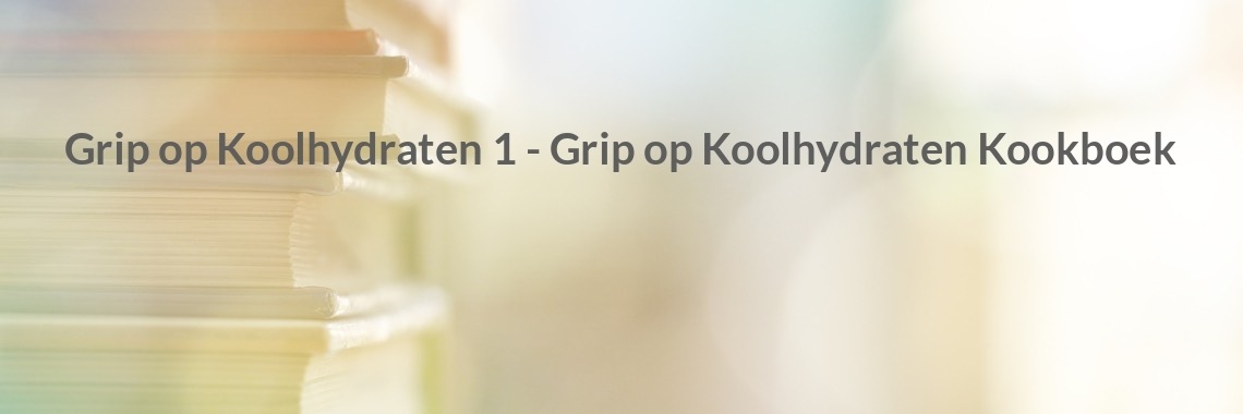 Grip op Koolhydraten 1 - Grip op Koolhydraten Kookboek | Boeken