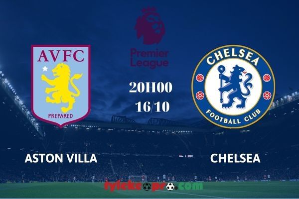 Soi kèo Aston Villa vs Chelsea, 16/10/2022 – Ngoại hạng Anh